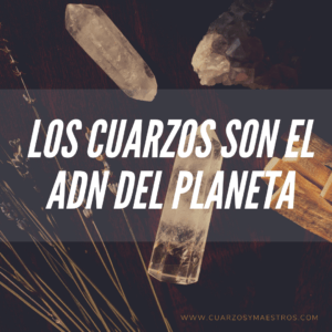 Los cuarzos son el ADN del planeta